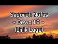 Dewa 19 ~ Separuh Nafas (Lirik Lagu)