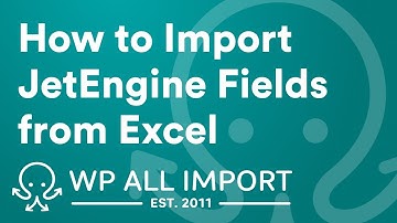How to Import JetEngine Fields from Excel
