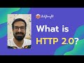 What is HTTP 2.0? How its better than HTTP 1.1?