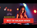 Best Of Balkan Music Remixes BALKANIZER Mix 