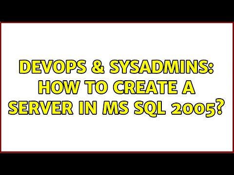 DevOps & SysAdmins: How to create a server in MS SQL 2005? (3 Solutions!!)