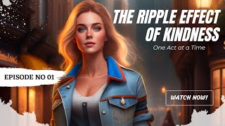 "The Ripple Effect of Kindness: A Journey of Connection and Transformation