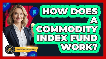 How Does a Commodity Index Fund Work?