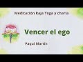 Meditación Raja Yoga y charla: "Vencer el ego", con Paqui Martín