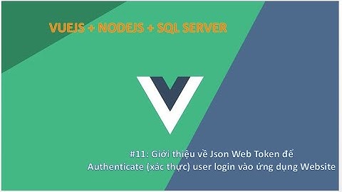 Vlog#11: Giới thiệu về Json Web Token - JWT dùng để xác thực người dùng trong ứng dụng Website