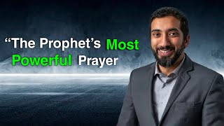 The Prophet's Most Powerful Prayer: A Lesson for Every Muslim | Nouman Ali Khan