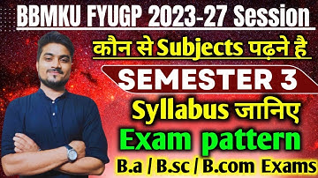 Semester 3 में कौन से subjects पढ़ने है जानिये,B.a / B.sc / B.com BBMKU University FYUGP 2023-27