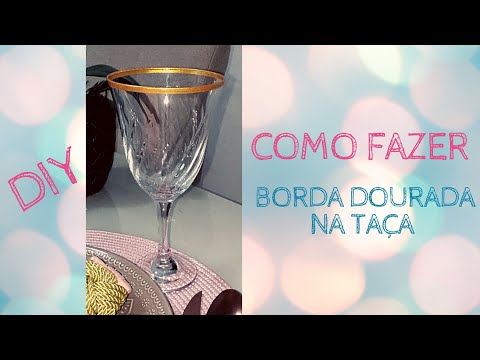 COMO FAZER BORDA DOURADA NA TAÇA - TAÇA COM FILETE DOURADO METÁLICO - DIY