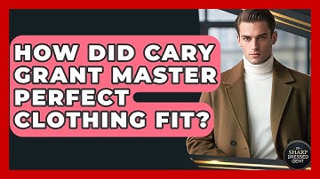 How Did Cary Grant Master Perfect Clothing Fit? - The Sharp Dressed Gent