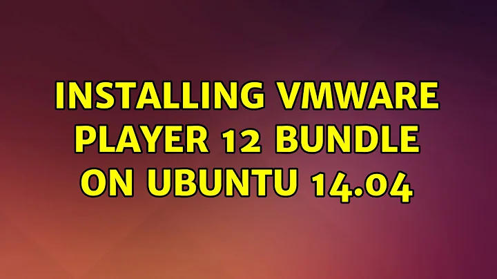 Ubuntu: Installing VMware Player 12 bundle on ubuntu 14.04