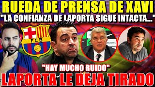 💥XAVI DA la CARA: "Me TRASMITEN CONFIANZA... pero HAY MUCHO RUIDO" - LAPORTA le DEJA TIRADO