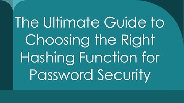 The Ultimate Guide to Choosing the Right Hashing Function for Password Security