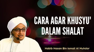 Cara Khusyu Dalam Shalat - Habib Hasan Bin Ismail Al Muhdor