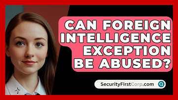 Can Foreign Intelligence Exception Be Abused? - SecurityFirstCorp.com