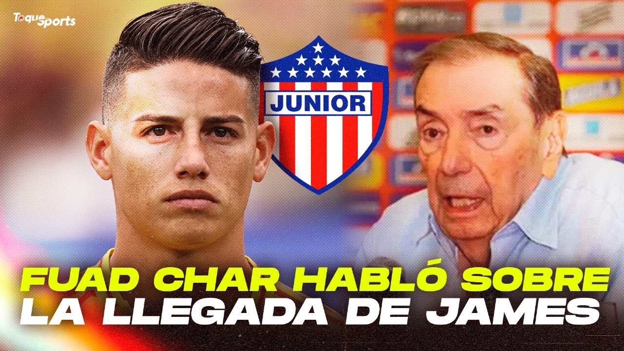 😱 ¡FUAD CHAR HABLÓ SOBRE LA LLEGADA DE JAMES A JUNIOR! 😱 TODOS los DETALLES 🔥 ¿CUÁNDO LLEGA EL 10? 🔥