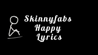 Skinnyfabs - Happy||Lyrics