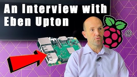 An Interview with Eben Upton- Creator and CEO of Raspberry Pi