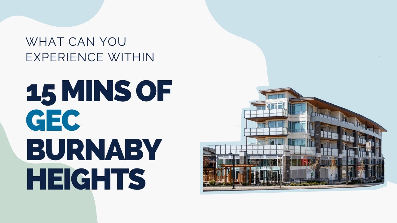 GEC Neighborhood Guide | What can you experience within 15 mins of GEC Burnaby Heights