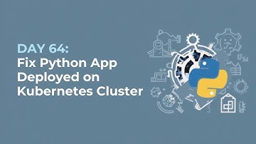 Day 64: Fix Python App Deployed on Kubernetes Cluster | 100 Days of DevOps – KodeKloud Engineer