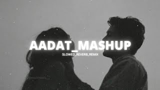 Aadat_Mashup__Slowed_Reverb__Atif_Aslam_Remix_(REPOSTED)