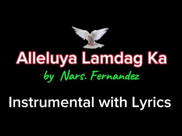 Alleluya  Lamdag ka - by Nars. Fernandez, Instrumental with Lyrics and Chords class=