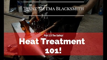Heat Treatment 101! Part 2.5 The Safety! Trust Me I