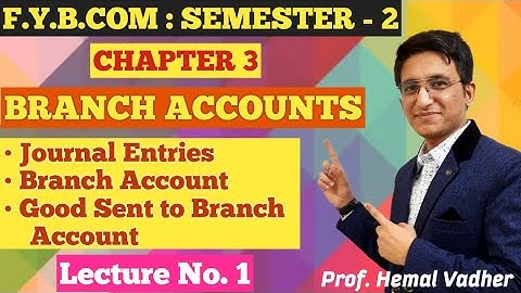 Branch Accounts | F.Y.B.COM | Semester 2 | Chapter 3 | Journal Entries | Lecture No 1 |