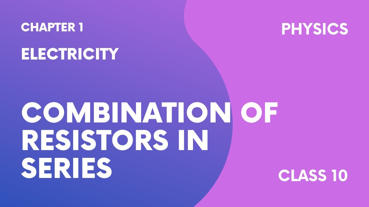 Combination Of Resistors In Series Electricity Chapter 1 Class 10