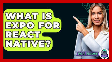 What Is Expo For React Native? - Next LVL Programming