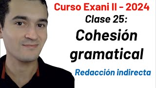 Clase 25: Cohesión gramatical | Curso INTEGRAL Exani II  2024