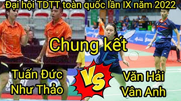 Cầu lông Tuấn Đức/Như Thảo vs Văn Hải/ Vân Anh | Đại hội thể dục thể thao toàn quốc lần IX năm 2022.