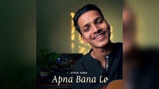 Video thumbnail of "Apna Bana Le - Bhediya | Cover by Ayush Panda"