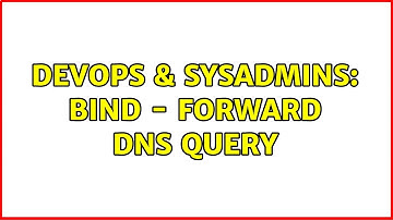 DevOps & SysAdmins: Bind - forward DNS Query