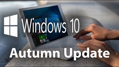 Everything you need to know about Windows 10 Autumn Update