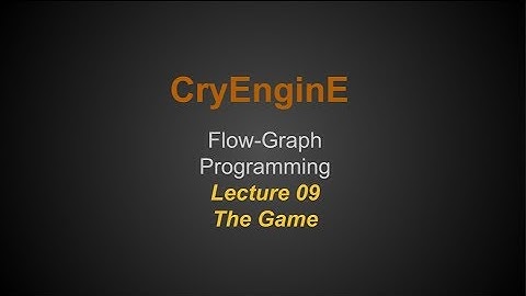 Cry Engine Programming Lecture Series @ SNHU - Lecture 09 - The Game