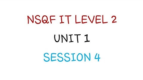 NSQF IT LEVEL 2 UNIT 1 SESSION 4
