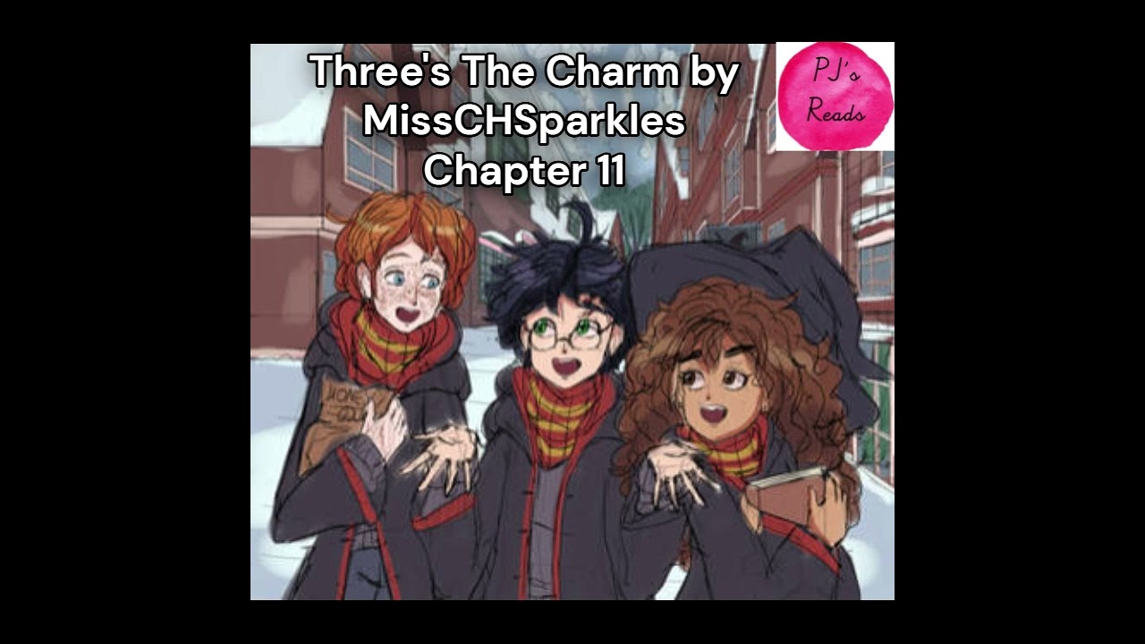 Ch 11, Three's The Charm [A Harry Potter FanFiction] by MissCHSparkles