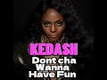 Dont cha wanna have fun by kedash