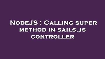 NodeJS : Calling super method in sails.js controller