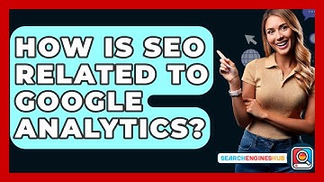 How Is SEO Related To Google Analytics? - SearchEnginesHub.com