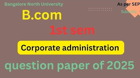 B.com|1st sem|Corporate administration|question paper of 2025|as per SEP|Bangalore north university 