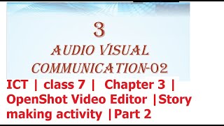 ICT | class 7 |  Chapter 3 | OpenShot Video Editor |Story making activity |Part 2
