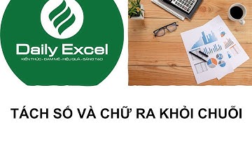 Phân tách chuỗi ký tự| Tách số và chữ ra khỏi chuỗi ký tự| Daily Excel