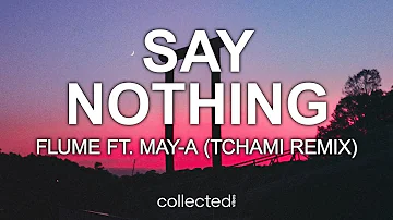 Flume ft. MAY-A - Say Nothing (Tchami Remix)