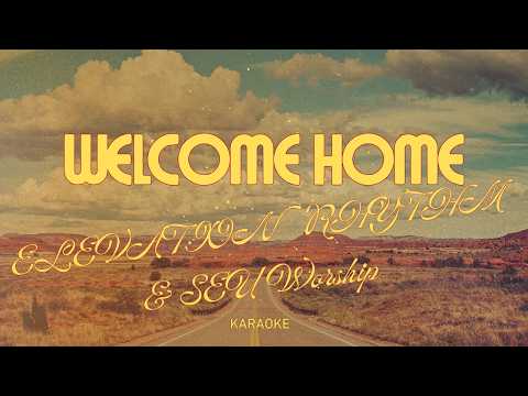 Welcome Home  - ELEVATION RHYTHM & SEU Worship - Karaoke - Minus One - LYRICS - Full Band Cover