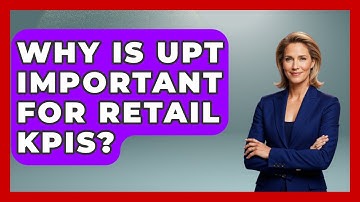 Why Is UPT Important For Retail KPIs? - Retail Employee Playbook