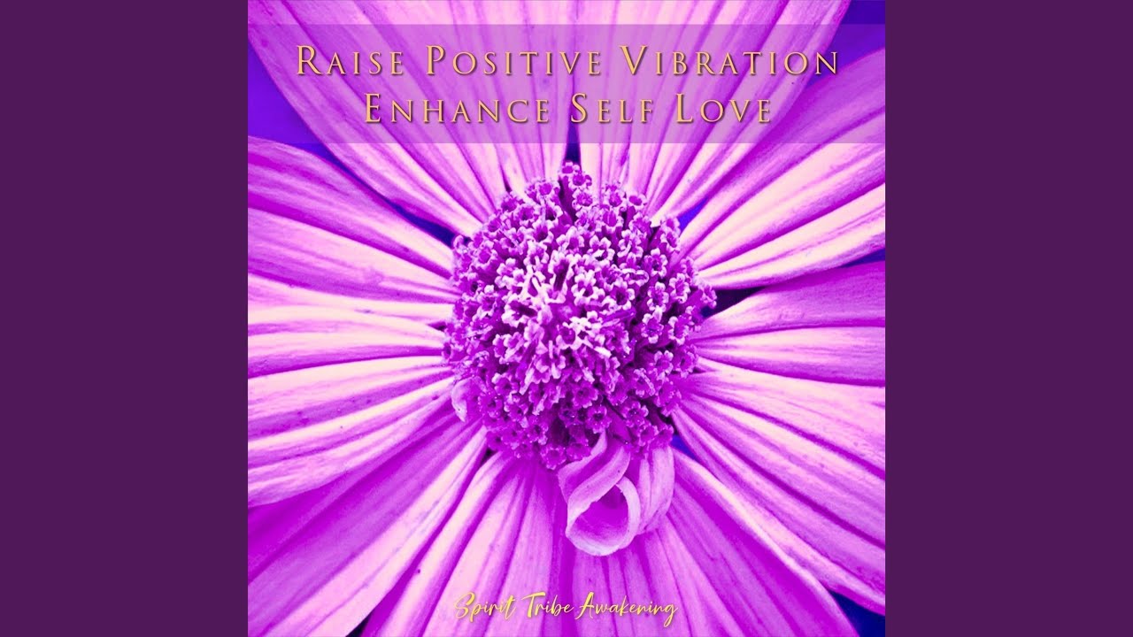 Raise Positive Vibration: Enhance Self Love (Energy Waves)