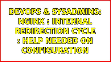 DevOps & SysAdmins: NGINX : internal redirection cycle : help needed on configuration