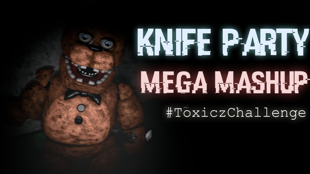 [sfm Fnaf] Knife Party Mega Mashup Toxiczchallenge Youtube