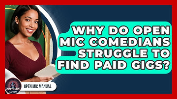 Why Do Open Mic Comedians Struggle To Find Paid Gigs? - Open Mic Manual